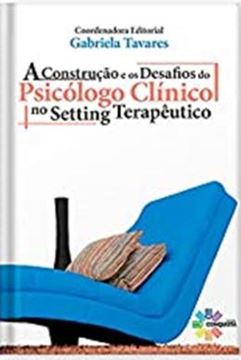 Imagem de A CONSTRUCAO E OS DESAFIOS DO PSICOLOGO CLINICO NO SETTING TERAPEUTICO