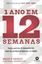 Imagem de 1 ANO EM 12 SEMANAS - FACA MAIS EM 12 SEMANAS DO QUE OS OUTROS FAZEM EM 12 MESES