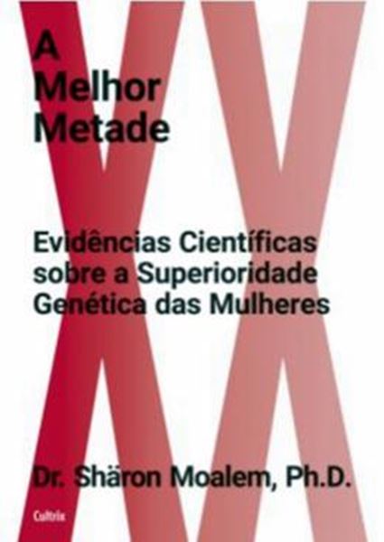 Picture of A MELHOR METADE - EVIDENCIAS CIENTIFICAS SOBRE A SUPERIORIDADE GENETICA DAS MULHERES