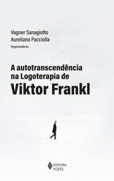 Imagem de A AUTOTRANSCENDENCIA NA LOGOTERAPIA DE VIKTOR FRANKL