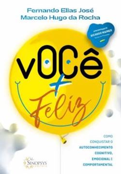 Imagem de VOCE + FELIZ - COMO CONQUISTAR O AUTOCONHECIMENTO COGNITIVO, EMOCIONAL E COMPORTAMENTAL