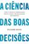 Imagem de A CIENCIA DAS BOAS DECISOES