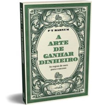 Imagem de A ARTE DE GANHAR DINHEIRO - P. T. BARNUM